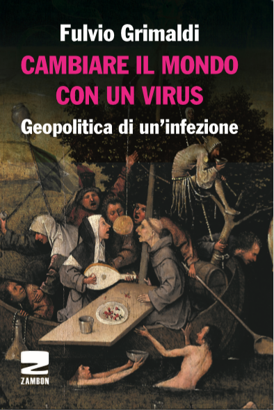 Fulvio Grimaldi CAMBIARE IL MONDO CON UN VIRUS